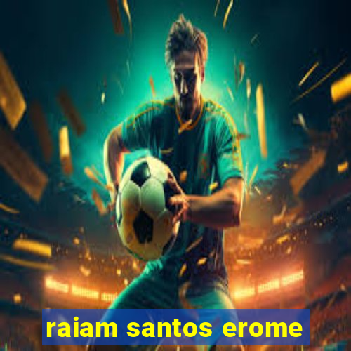 raiam santos erome